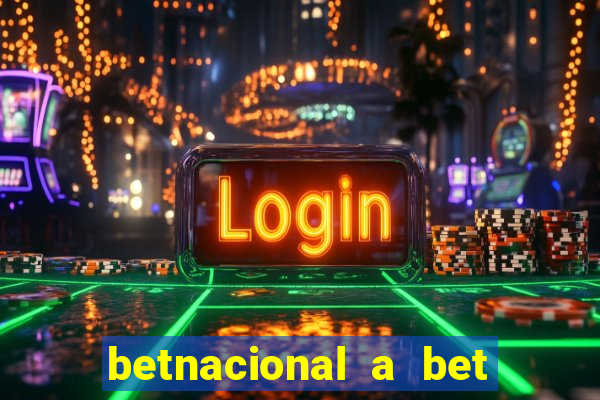 betnacional a bet dos brasileiros